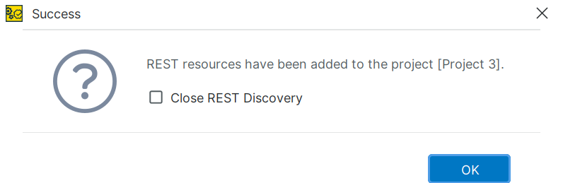 Success Dialog: REST Resources Added, Close REST Discovery Unchecked Success dialog confirming that REST resources have been added to Project 3, with the Close REST Discovery checkbox unchecked and the OK button visible.